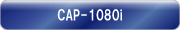 CAP-1080i