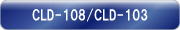 CLD-108/CLD-103