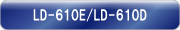 LD-610E/LD-610D