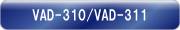 VAD-310/VAD-311