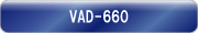 VAD-660