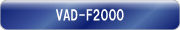 VAD-F2000